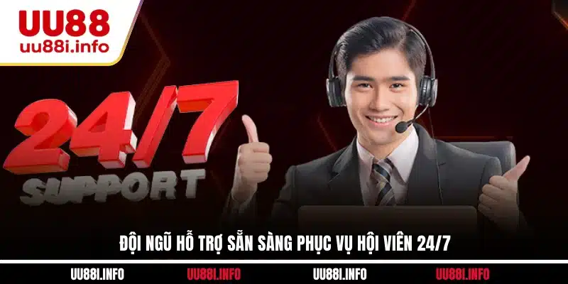Đội ngũ hỗ trợ sẵn sàng phục vụ hội viên 24/7